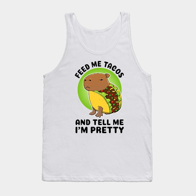 Feed me tacos and tell me I'm pretty Capybara Taco Tank Top by capydays